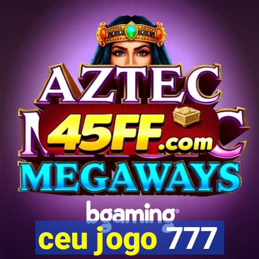 ceu jogo 777